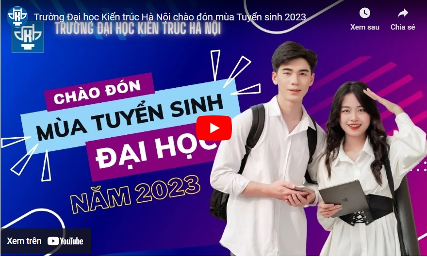 Trường Đại học Kiến trúc Hà Nội chào đón mùa Tuyển sinh 2023