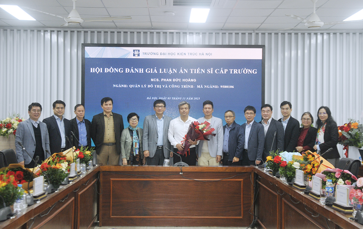 Phan Đức Hoàng - Nghiên cứu sinh thứ 198 Trường Đại học Kiến trúc Hà Nội bảo vệ thành công Luận án Tiến sĩ cấp trường Chuyên ngành Quản lý đô thị và công trình