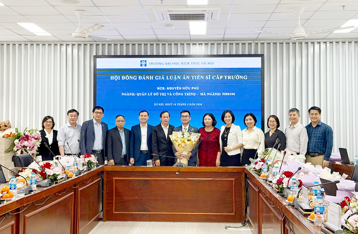 Nguyễn Hữu Phú - Nghiên cứu sinh thứ 201 của Trường Đại học Kiến trúc Hà Nội bảo vệ thành công Luận án Tiến sĩ chuyên ngành Quản lý đô thị và Công trình