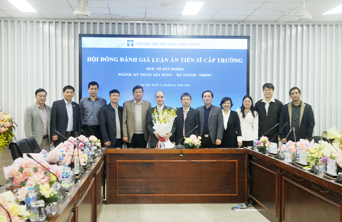 Vũ Huy Hoàng - Nghiên cứu sinh thứ 200 của Trường Đại học Kiến trúc Hà Nội bảo vệ thành công luận án Tiến sĩ chuyên ngành Kỹ thuật Xây dựng